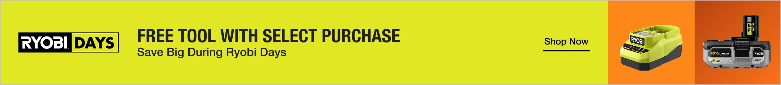 FREE TOOL WITH SELECT PURCHASE. Save Big on Tools During Ryobi Days. Shop Now