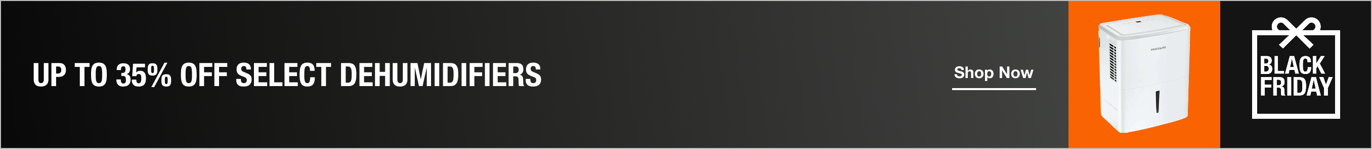 UP TO 35% OFF SELECT DEHUMIDIFIERS