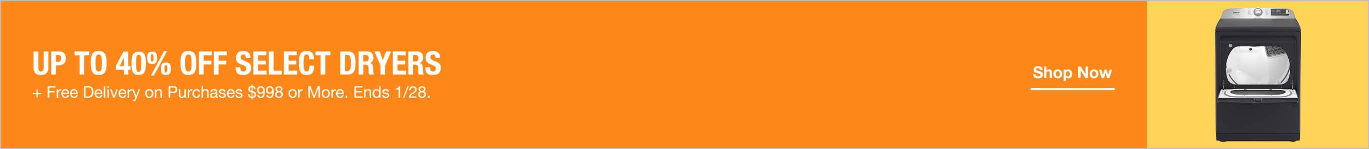 Up To 40% Off Select Dryers + Save an Extra $150 When You Spend $1396 or More + Free Delivery on Appliance Purchases $998 or More.  Ends 1/28.