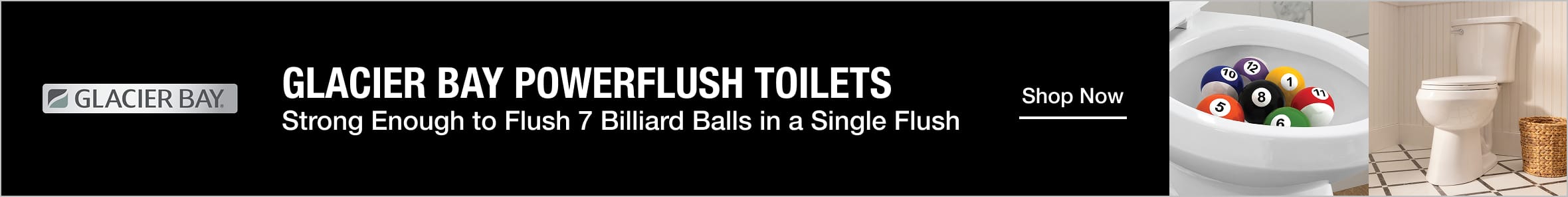 Glacier Bay PowerFlush Toilets - Strong Enough to Flush 7 Billiard Balls in a Single Flush
