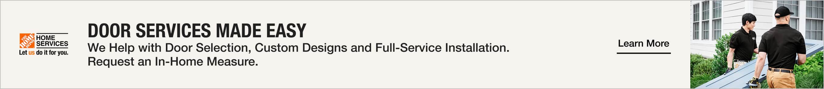Door Services Made easy We Help with Door Selection, Custom Designs and Full-Service Installation.  Request an In-Home Measure.