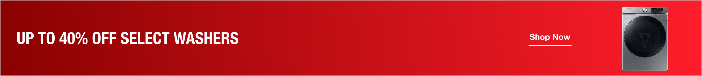 UP TO 40% OFF SELECT WASHERS