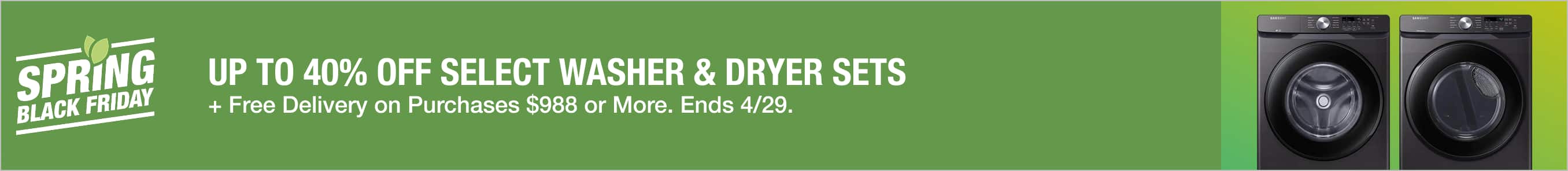 UP TO 40% OFF SELECT WASHER & DRYER SETS