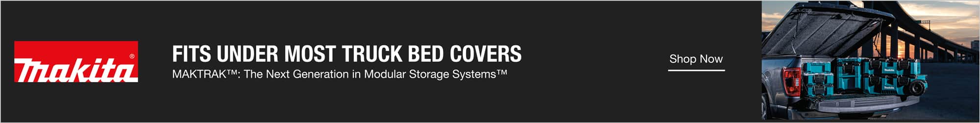 FITS UNDER MOST TRUCK BED COVERS. MAKTRAK™: The Next Generation in Modular Storage Systems™