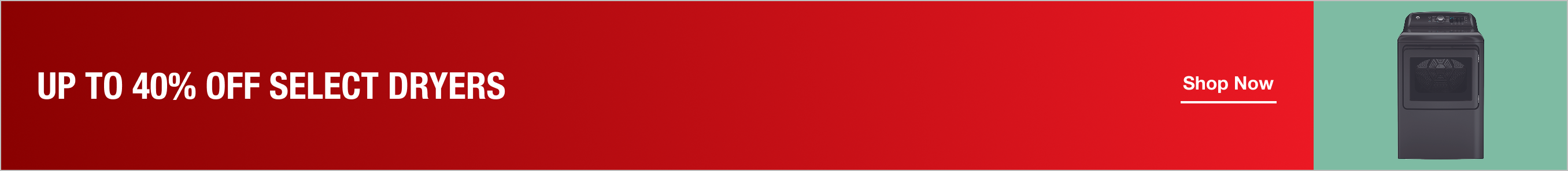 UP TO 40% OFF SELECT DRYERS