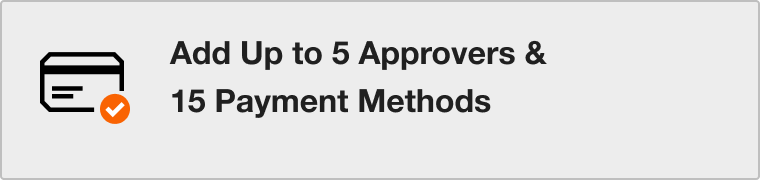 Add Up to 5 Approvers &
15 Payment Methods