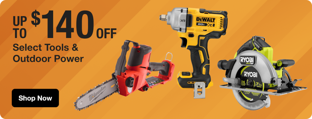 UP TO $140 OFF Select Tools & Outdoor Power
