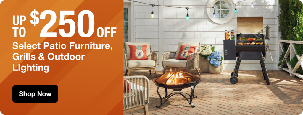 UP TO $250 OFF Select Patio, Grills & Outdoor Lighting