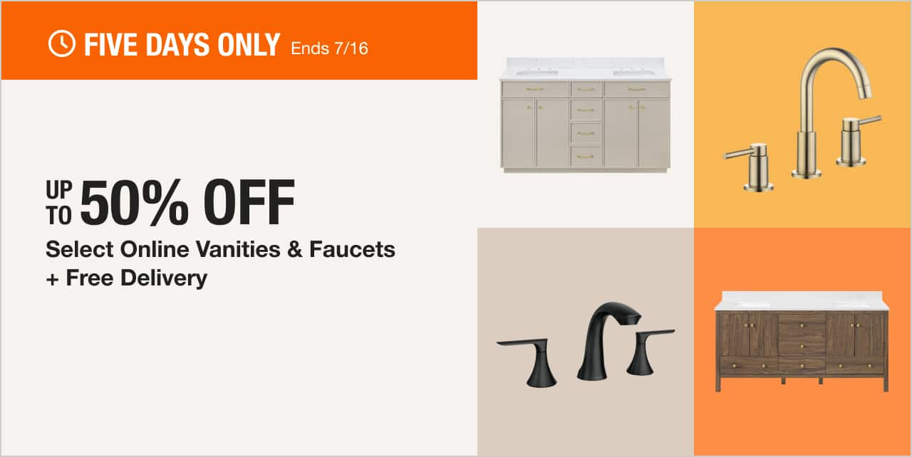 Ends 7/16 UP TO 50% OFF  Select Online Vanities & Faucets + Free Delivery Shop Now