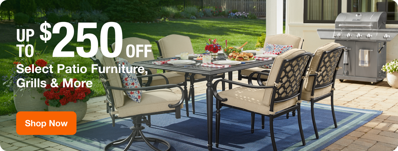 UP TO $250 OFF Select Patio Furniture, Grills & More