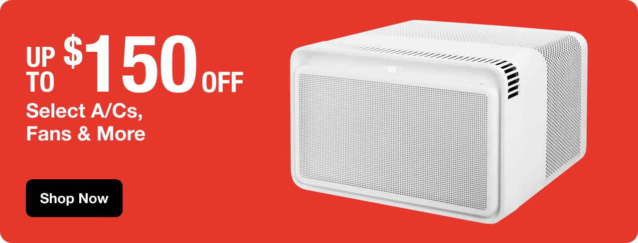UP TO $150 OFF Select A/Cs, Fans & More