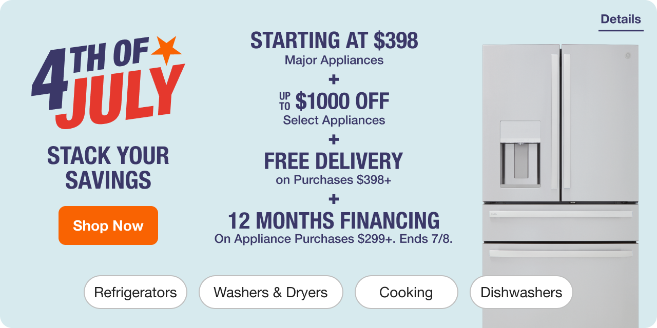 STACK YOUR SAVINGS Starting at $398 Major Appliances  + BUY MORE SAVE MORE Up to $1000 Off Select Appliances + FREE Delivery on Purchases $398+  Ends 7/8. Shop Savings 