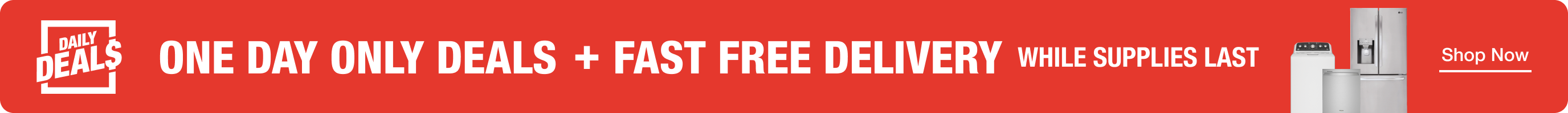 DAILY DEALS + FAST FREE DELIVERY While Supplies Last