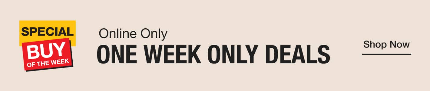 Online Only ONE WEEK ONLY DEALS