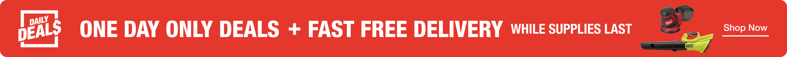 DAILY DEALS + FAST FREE DELIVERY While Supplies Last