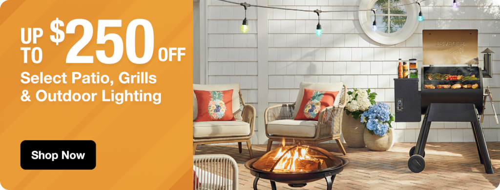 UP TO $250 OFF Select Patio, Grills & Outdoor Lighting