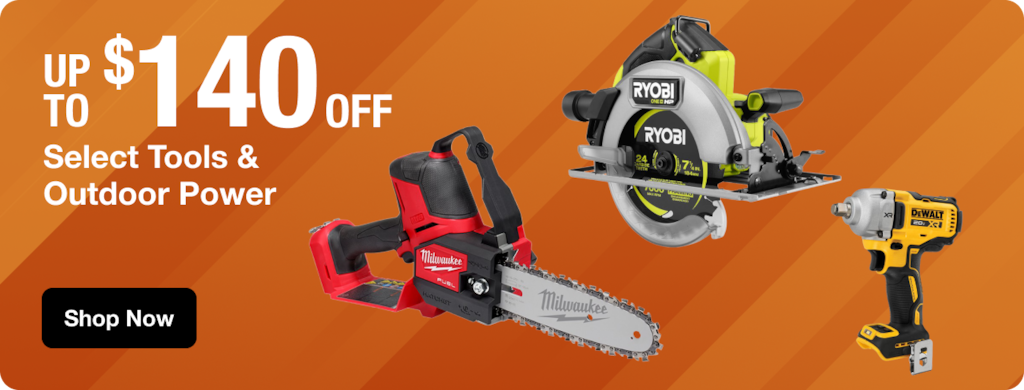 UP TO $140 OFF Select Tools & Outdoor Power