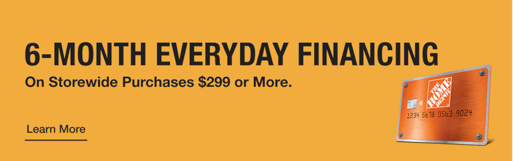 6-MONTH EVERYDAY FINANCING On Storewide Purchases $299 or More.