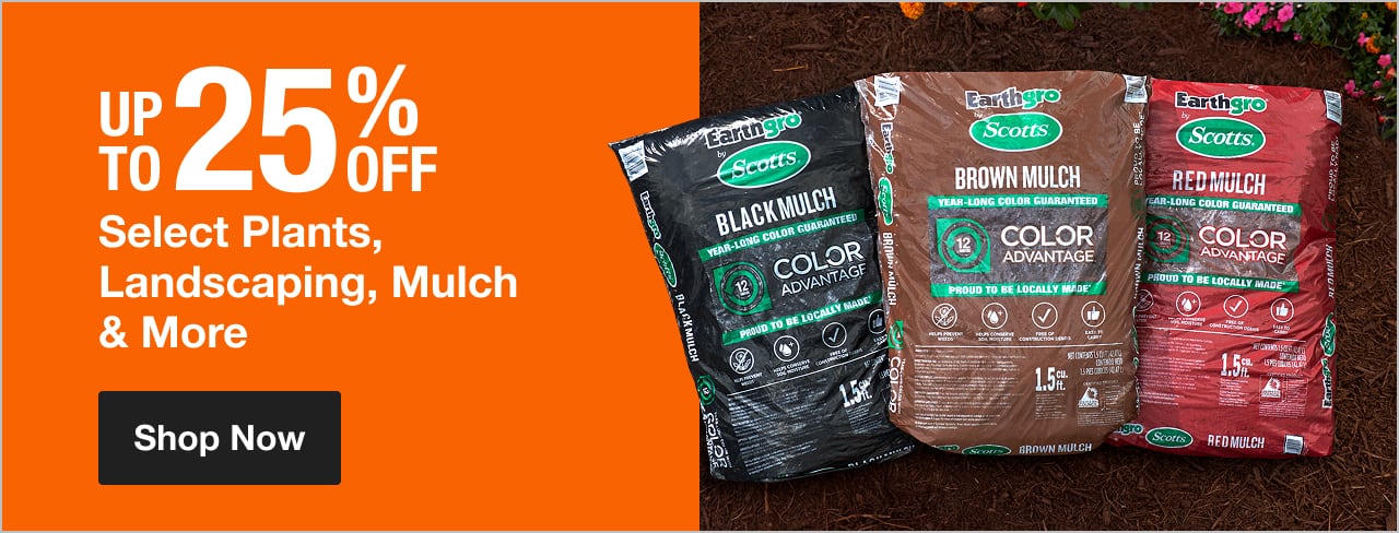 UP TO 25% OFF Select Plants, Landscaping, Mulch & More