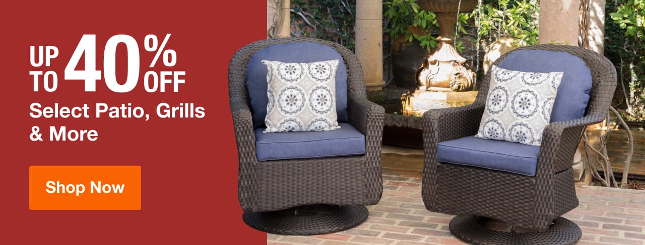 UP TO 40% OFF Select Patio, Grills & More