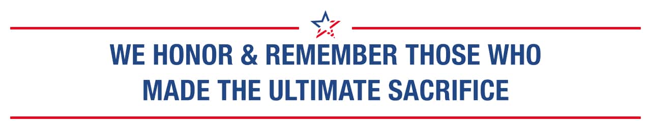 WE HONOR & REMEMBER THOSE WHO MADE THE ULTIMATE SACRIFICE