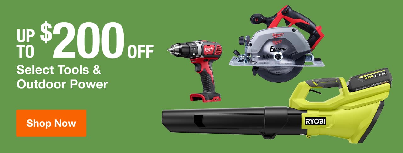 UP TO $200 OFF Select Tools & Outdoor Power