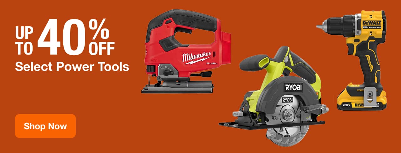 UP TO 40% OFF Select Power Tools