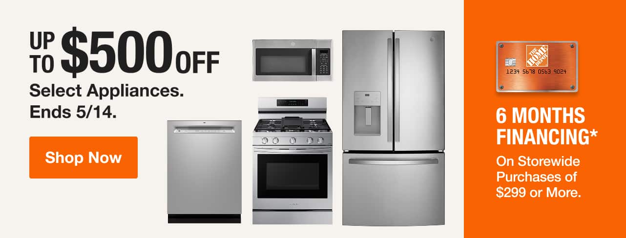 UP TO $500 OFF Select Appliances. Ends 5/14. + 6 MONTHS FINANCING* On Storewide Purchases of $299 or More