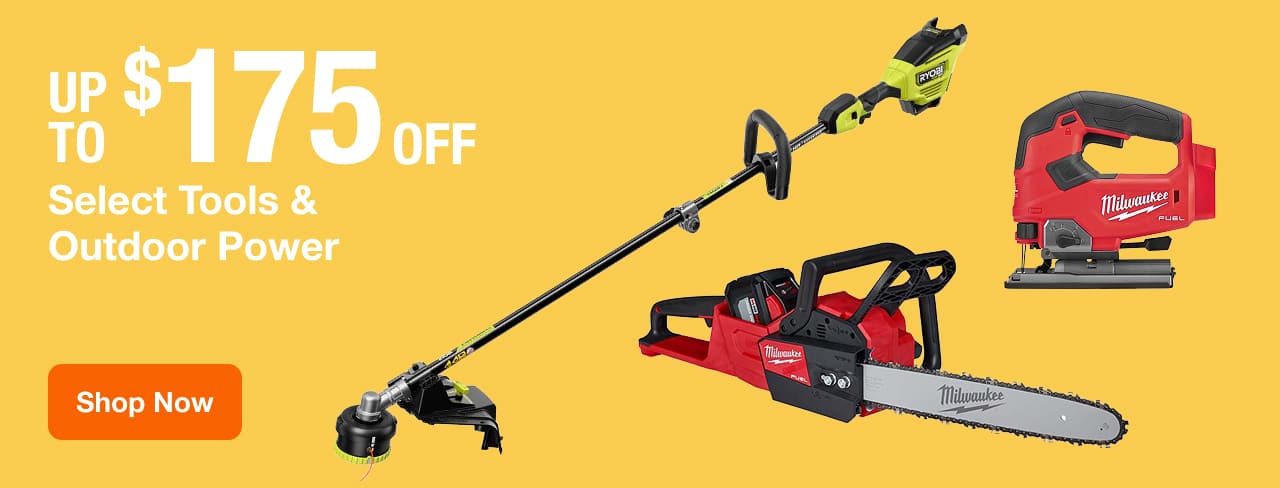 UP TO $175 OFF Select Tools & Outdoor Power