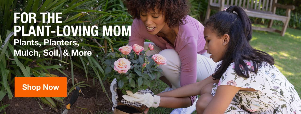FOR THE PLANT-LOVING MOM Plants, Planters, Mulch, Soil, & More