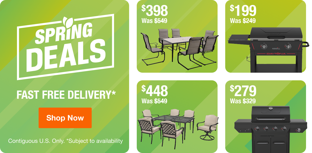 SPRING DEALS + Fast Free Delivery* Contiguous U.S. Only. *Subject to availability